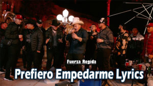 Prefiero Empedarme Lyrics - Fuerza Regida