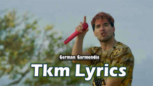 Tkm Lyrics - German Garmendia