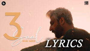 3 Saal Lyrics - Bilal Saeed - Third from the Album