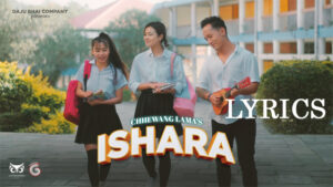 Ishara Lyrics - Chhewang Lama Ft. Maliya Ranamagar