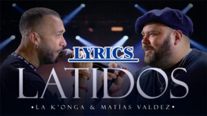 Latidos Lyrics - La K'onga & Matías Valdez