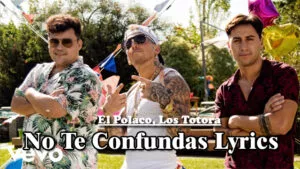 No Te Confundas Lyrics - El Polaco, Los Totora