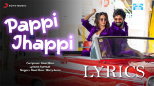 Pappi Jhappi Lyrics - Govinda Naam Mera - Meet Bros Ft. Harry Arora
