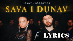 SAVA I DUNAV Lyrics - HENNY X BRESKVICA