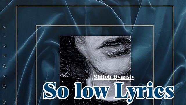 So Low Lyrics - Shiloh Dynasty – Lyricsilly