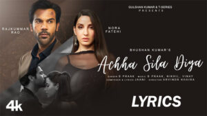 Achha Sila Diya Lyrics - B Praak - Rajkummar Rao, Nora Fatehi and Aakash Ahuja
