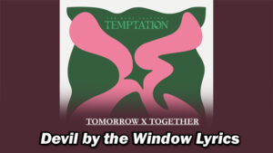 Devil by the Window (창가의 악마) Lyrics - TOMORROW X TOGETHER (투모로우바이투게더)