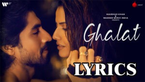 Ghalat Lyrics - Himani Kapoor - Smriti Kalra & Harshad Chopda
