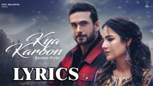 Kya Karoon Lyrics - Sanam Puri & Jasmin Bhasin - Jaani