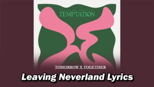 Leaving Neverland (네버랜드를 떠나며) Lyrics - TOMORROW X TOGETHER (투모로우바이투게더)