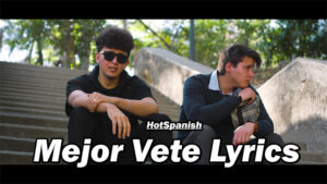 Mejor Vete Lyrics - HotSpanish