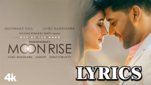 Moon Rise Lyrics - Guru Randhawa ft. Shehnaaz Gill - Latest New Song 
