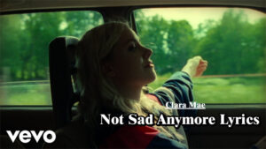Not Sad Anymore Lyrics - Clara Mae
