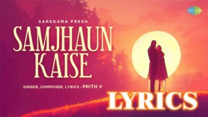 Samjhaun Kaise Lyrics - Prith V