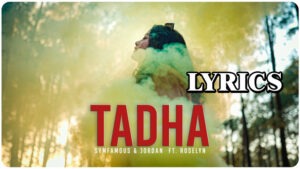 TADHA Lyrics - Symfamous, Jordan Ft. Roselyn