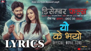 Yo K Bhayo Lyrics - Ashmita Adhikari & Manish Dhakal - DECEMBER FALLS