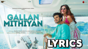 Gallan Mithiyan Lyrics - Anmol Daniel - Paras Kalnawat & Karishma Sharma