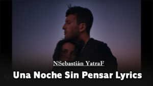 Una Noche Sin Pensar Lyrics - Sebastián Yatra