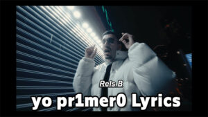yo pr1mer0 Lyrics - Rels B