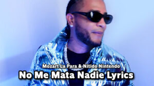 No Me Mata Nadie Lyrics - Mozart La Para & Nitido Nintendo