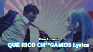 QUÉ RICO CHGAMOS Lyrics - Rauw Alejandro