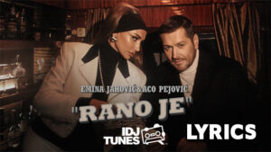 RANO JE Lyrics - EMINA JAHOVIC & ACO PEJOVIC