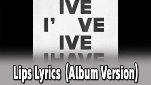 Lips Lyrics - IVE - Album Version