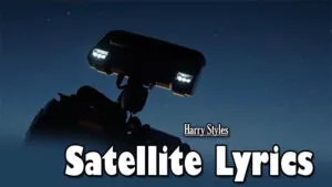 Satellite Lyrics - Harry Styles