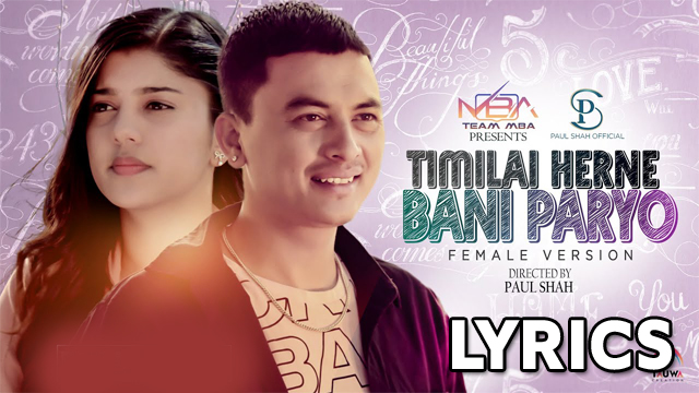 Timilai Herne Bani Paryo Lyrics – Paul Shah & Sanisha Bhattarai – Annu Chaudhary