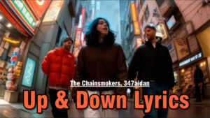 Up & Down Lyrics - The Chainsmokers, 347aidan