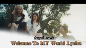 Welcome To MY World Lyrics - Aespa 에스파 Ft. nævis