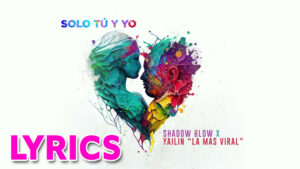 Solo Tú y Yo Lyrics - Yailin La Mas Viral & Shadow Blow - Visualizer