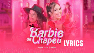 Barbie De Chapéu Lyrics - Melody & Paula Guilherme 