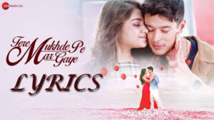 Tere Mukhde Pe Mar Gaye Lyrics - Lav Poddar - Pratik Sehajpal & Disha Gupta
