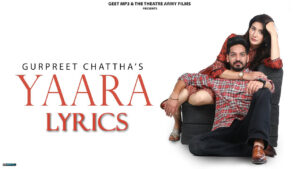 Yaara Lyrics - Jalwayu Enclave - Gurpreet Chattha - Gurjazz ft. Monica Sharma