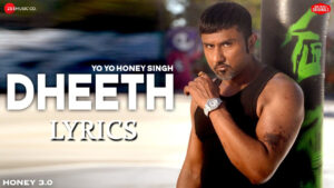 Dheeth Lyrics - Yo Yo Honey Singh