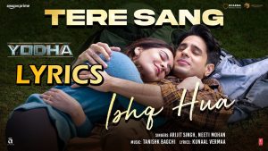 Tere Sang Ishq Hua Lyrics - YODHA - Arijit Singh & Neeti Mohan