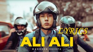 Ali Ali Lyrics - Wangden Sherpa