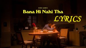 Bana Hi Nahi Tha Lyrics - Dino James