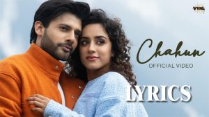 Chahun Lyrics - Stebin Ben, Neeti Mohan