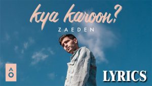 Kya Karoon Lyrics - Zaeden 