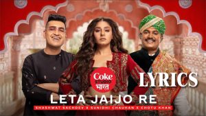Leta Jaijo Re Lyrics - Shashwat Sachdev, Sunidhi Chauhan, Chotu Khan