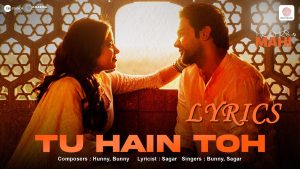 Tu Hain Toh Lyrics - Bunny & Sagar - Mr. & Mrs. Mahi