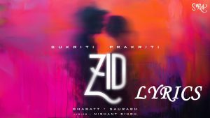 Zid Lyrics - Sukriti Kakar & Prakriti Kakar