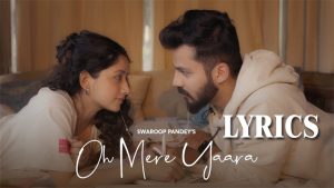 Oh Mere Yaara Lyrics - Swaroop Pandey