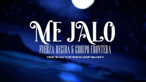 ME JALO Lyrics - Grupo Frontera, Fuerza Regida