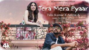 Tera Mera Pyaar Lyrics - Tulsi Kumar, Aditya A