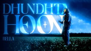DHUNDHTA HOON Lyrics - BELLA