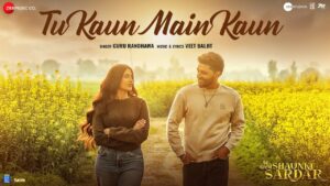 Tu Kaun Main Kaun Lyrics - Shaunki Sardar - Guru Randhawa