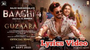 Guzaara Lyrics - Baaghi 4 - Josh Brar, Parampara Tandon